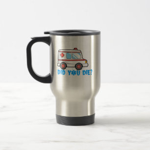 Mug De Voyage Mais Avez-Vous Mort Drôle EMT AMR. Paramètre D'Urg