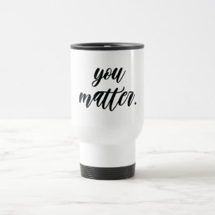 Mug De Voyage Moderne Vous Comptez Motivation Positive Citation