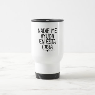 Mug De Voyage Nadie Me Ayuda En Esta Casa