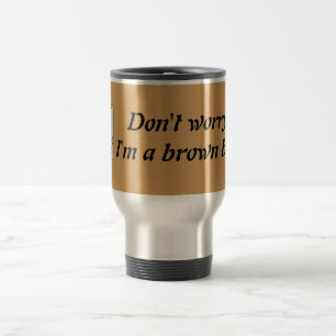 Mug De Voyage "Ne vous inquiétez pas, je suis une ceinture brun