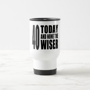 Mug De Voyage Quarantième anniversaires drôles : 40 aujourd'hu