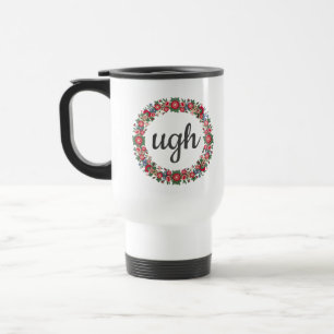Mug De Voyage Tout texte UGH Script mignon Citation florale Sarc