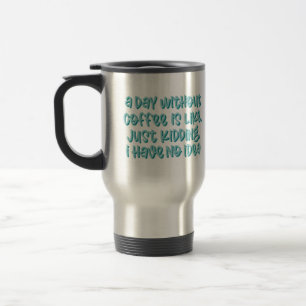 Mug De Voyage Un Jour Sans Café Sarcastique Dit