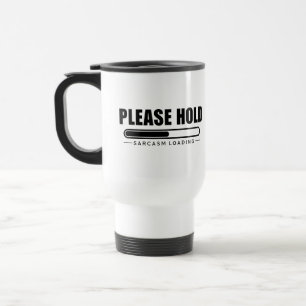 Mug De Voyage Veuillez bloquer le chargement du sarcasme