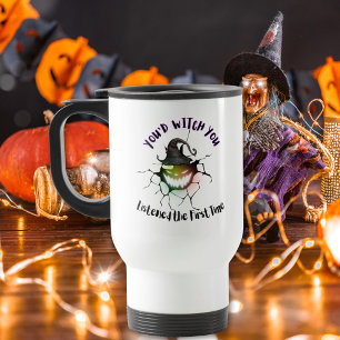 Mug De Voyage Vous Auriez Sorcière Vous Écoutiez – Drôle Hallowe