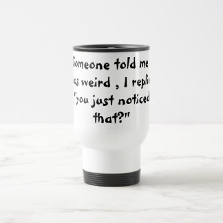 Mug De Voyage Vous dites que je suis étrange