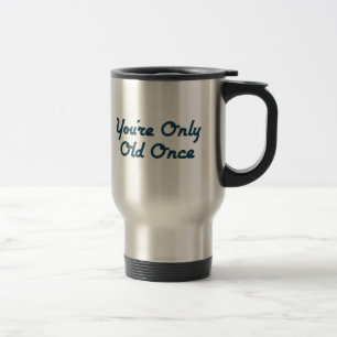 Mug De Voyage Vous êtes seulement vieux une fois