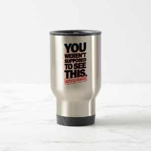 Mug De Voyage Vous n’étiez pas supposé voir ça