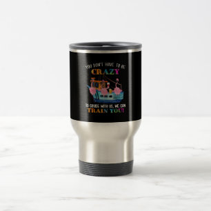Mug De Voyage Vous N'Avez Pas Besoin D'Être Fou Pour Nous Crois