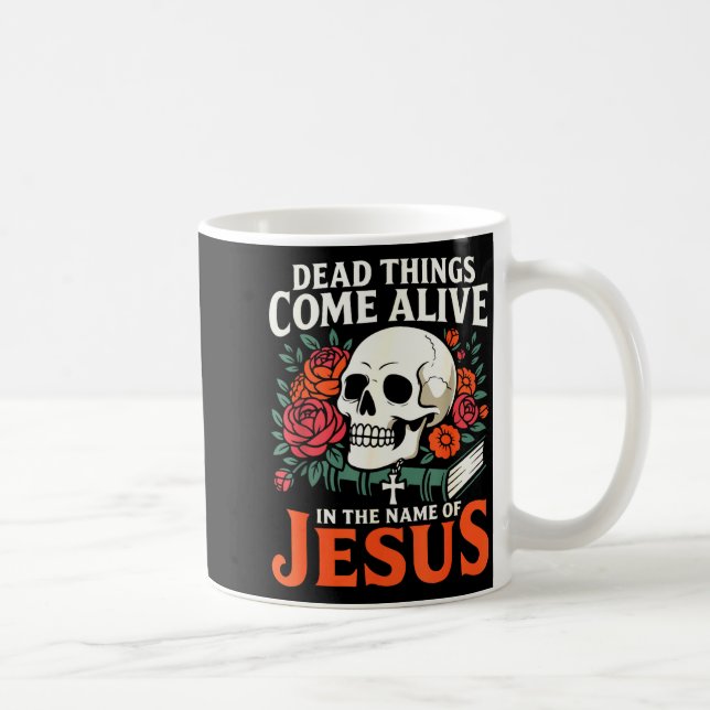 Mug Dead Things Come Alive Name Of Jesus Christian Hal (Droite)