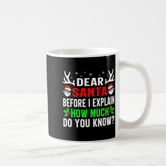 Mug Dear Santa Before I Can Explain How Much Do You  (Droite)