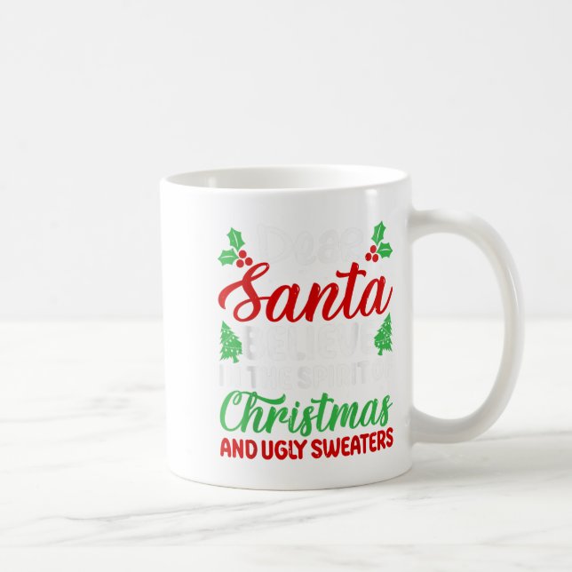 Mug Dear Santa Believe In Srit Of Xmas And Ugly Sweate (Droite)