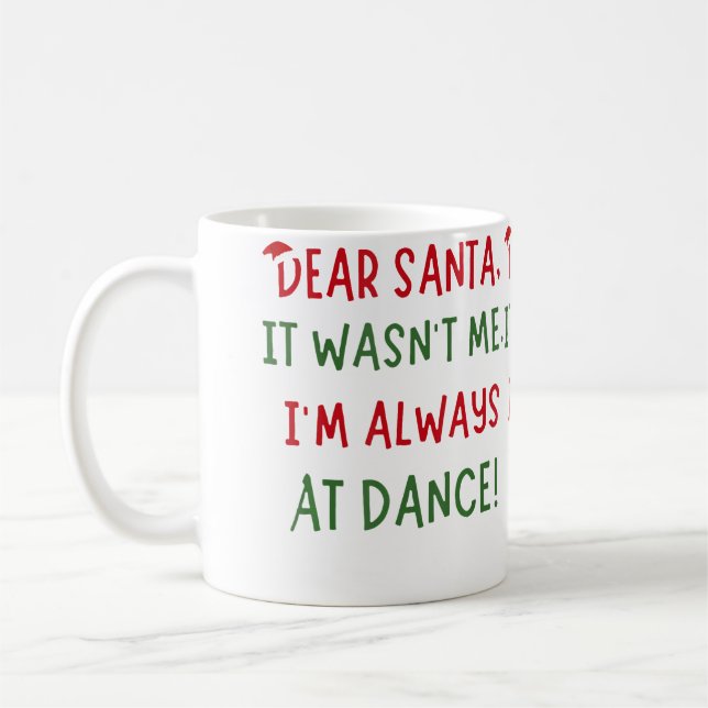 Mug Dear Santa It Wasn'T Me I'M Always At Dance Ballet (Gauche)