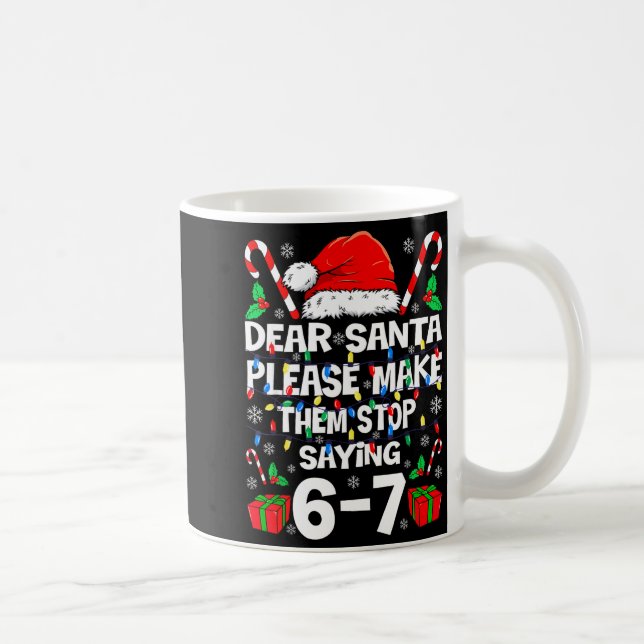 Mug Dear Santa Make Them Stop Saying 67 Christmas Six  (Droite)