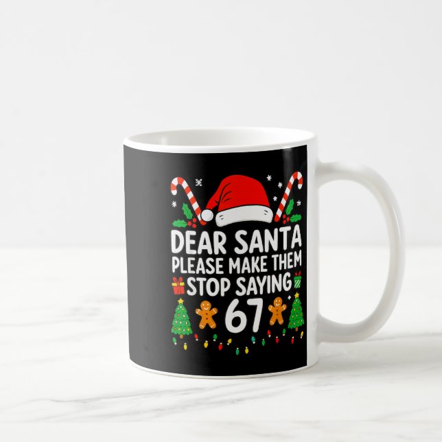 Mug Dear Santa Make Them Stop Saying 67 Christmas Six  (Droite)