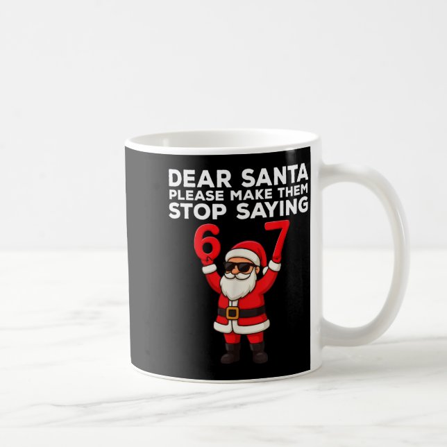 Mug Dear Santa Please Make Them Stop Saying 67 Christm (Droite)
