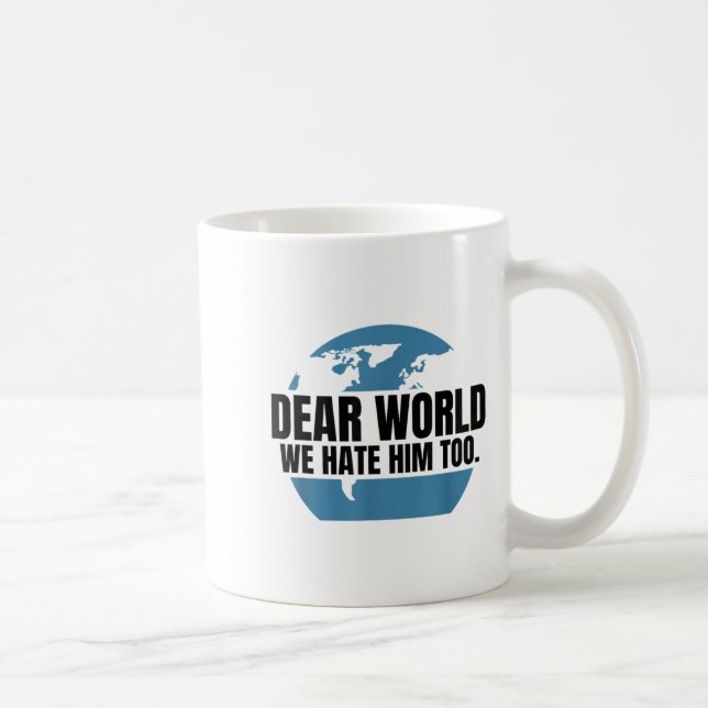 Mug Dear World We Hate Him Too  (Droite)