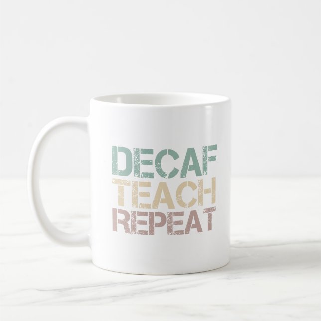 Mug Decaf Coffee Teach Repeat Funny Teachers Quote (Gauche)