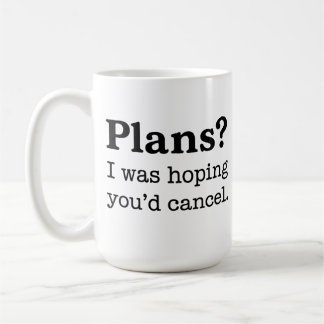 Mug Des plans ? J'espérais que vous annulerez. Introve