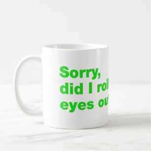 Mug Désolé, ai-je roulé les yeux trop fort