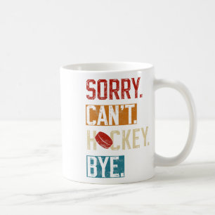 Mug Désolé Can#39 ; t Hockey Bye Funny Hockey Player V