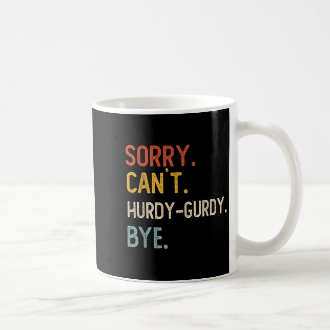 Mug Désolé Can' ; t Les Chemises Bye Hurdy-gurdy Dr (Droite)