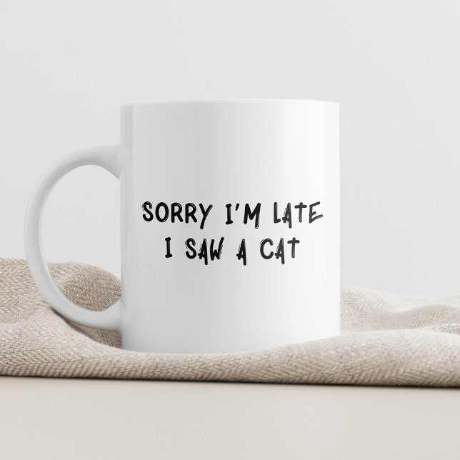Mug Désolé d'être en retard, j'ai vu un chat Whimsical (Créateur téléchargé)
