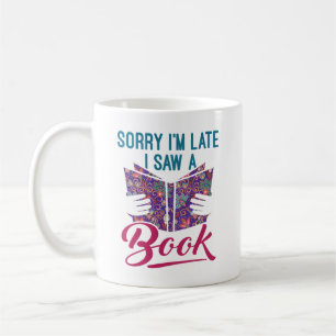 Mug Désolé d'être en retard J'ai vu un livre