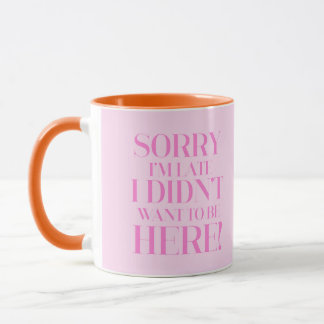 Mug Désolé d'être en retard je ne voulais pas être ici