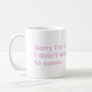 Mug Désolé d'être en retard. Je ne voulais pas venir