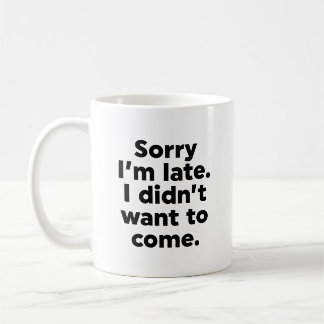Mug Désolé d'être en retard. Je ne voulais pas venir. (Gauche)