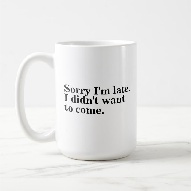 Mug Désolé d'être en retard. Je ne voulais pas venir.  (Gauche)