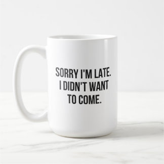 Mug Désolé d'être en retard.  Je ne voulais pas venir