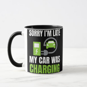 Mug Désolé d'être en retard Ma voiture a chargé un EV 
