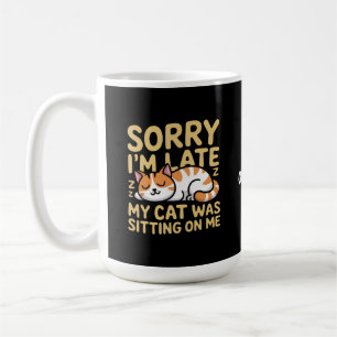 Mug Désolé d'être en retard Mon chat était assis sur m
