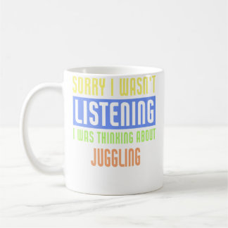 Mug Désolé je n'écoutais pas je pensais au jonglage