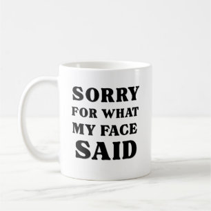 Mug Désolé pour ce que mon visage a dit
