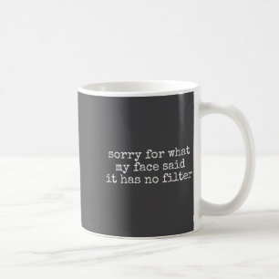 Mug Désolé pour ce que mon visage a dit Il n'a pas de