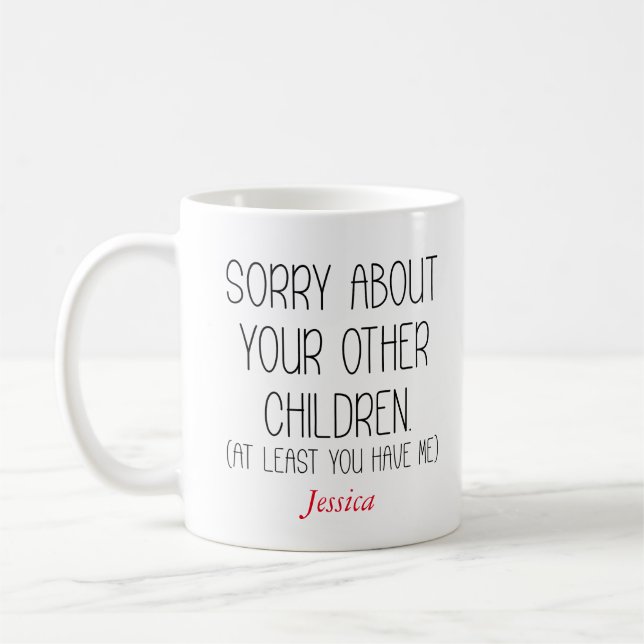 Mug Désolé Pour Vos Autres Enfants Maman Personnalisée (Gauche)