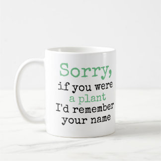 Mug Désolé, si vous étiez un plante je me rappellerais