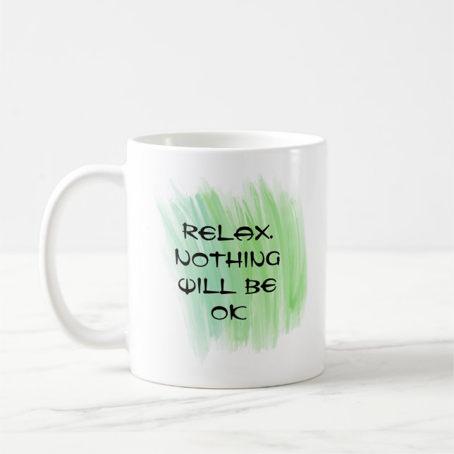 Mug Détendez-vous. Rien ne va aller (Gauche)
