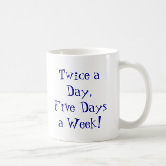 Mug Deux fois par jour, 5 jours par semaine !