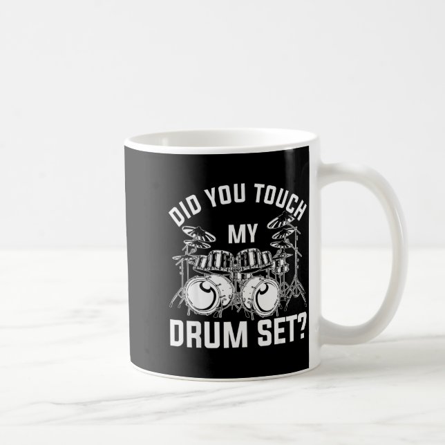 Mug Did You Touch My Drum Set Funny Drummer Percussion (Droite)