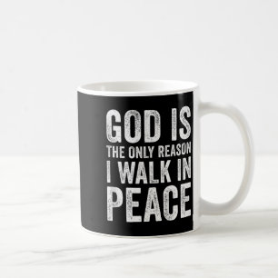 Mug Dieu Est La Seule Raison Pour Laquelle Je Marche E