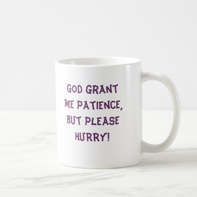 Mug Dieu m'accordent la patience, mais SE DÉPÊCHENT (Droite)