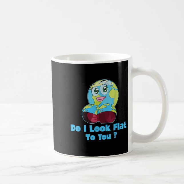Mug Do I Look Flat To You Earth Day Mother Day  (Droite)