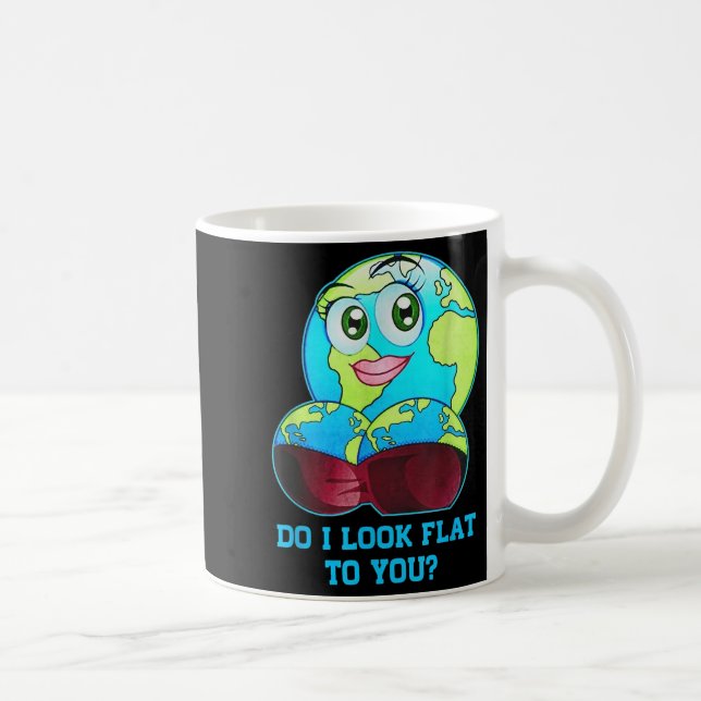 Mug Do I Look Flat To You Earth Day Mother Day  (Droite)