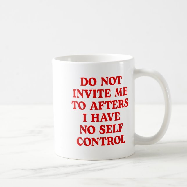 Mug Do Not Invite Me To Afters I Have No Self Control  (Droite)