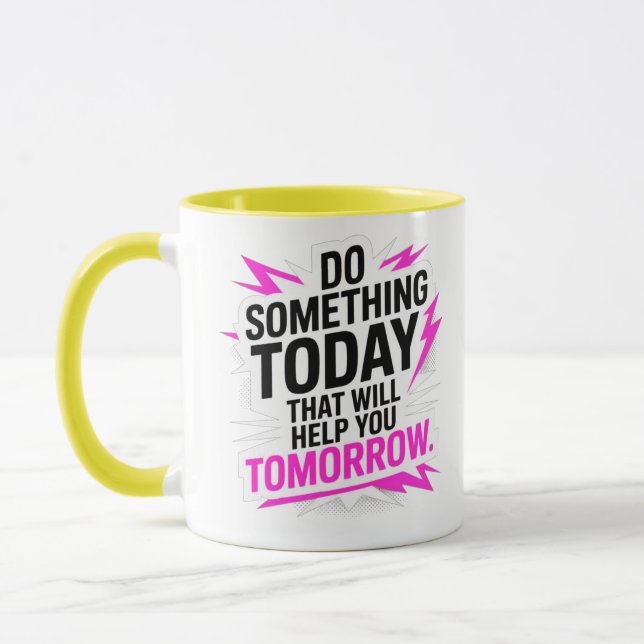 Mug Do Something Today That Will Help You Tomorrow – (Gauche)