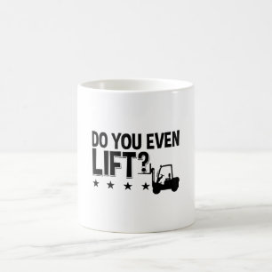 Mug Do You Even Lift Forklift Operator Worker Driver